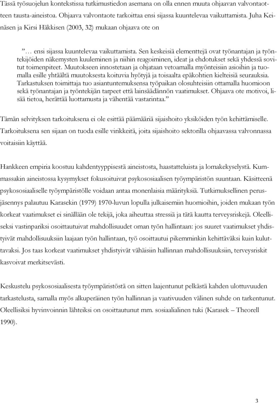 Sen keskeisiä elementtejä ovat työnantajan ja työntekijöiden näkemysten kuuleminen ja niihin reagoiminen, ideat ja ehdotukset sekä yhdessä sovitut toimenpiteet.