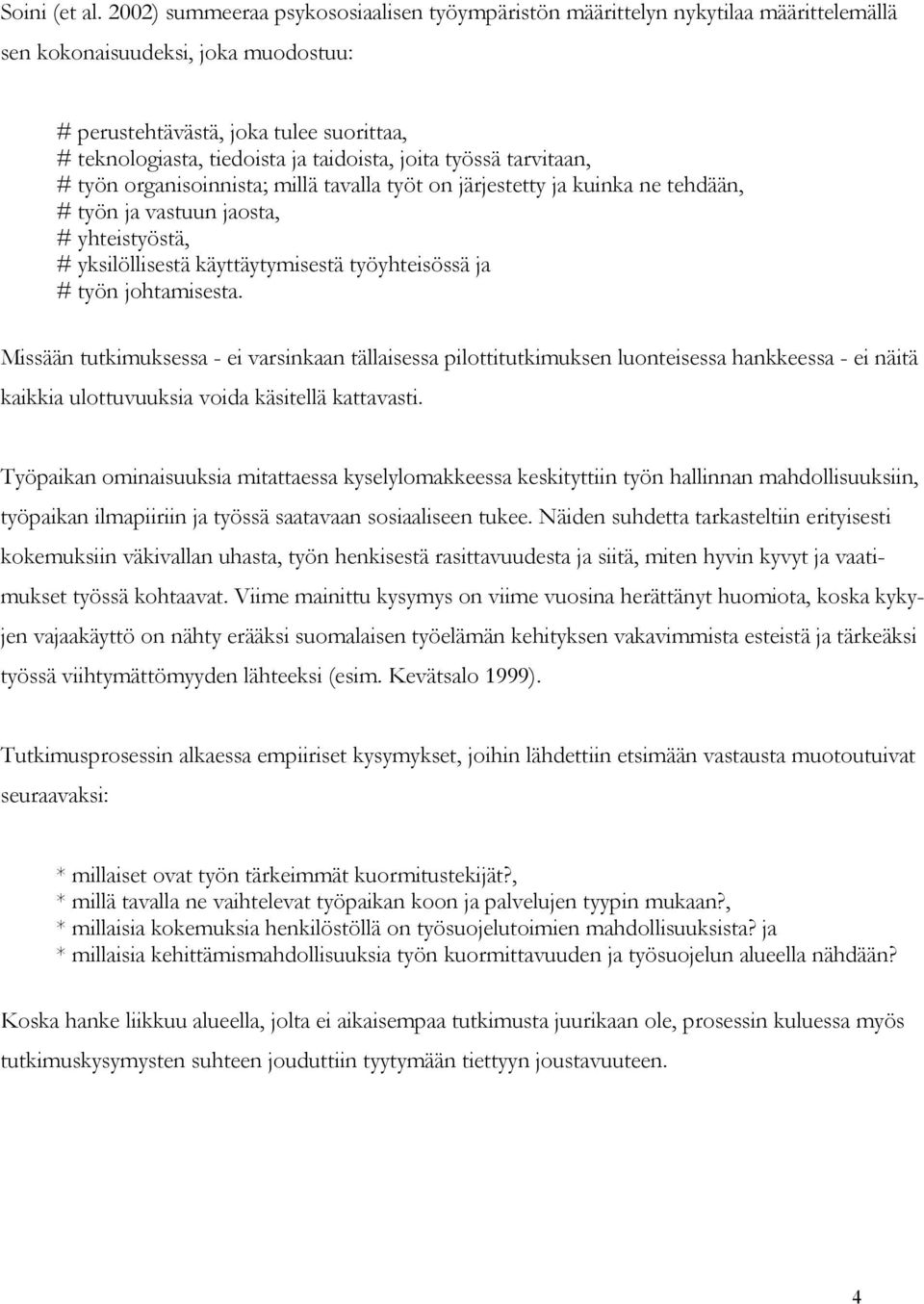 taidoista, joita työssä tarvitaan, # työn organisoinnista; millä tavalla työt on järjestetty ja kuinka ne tehdään, # työn ja vastuun jaosta, # yhteistyöstä, # yksilöllisestä käyttäytymisestä