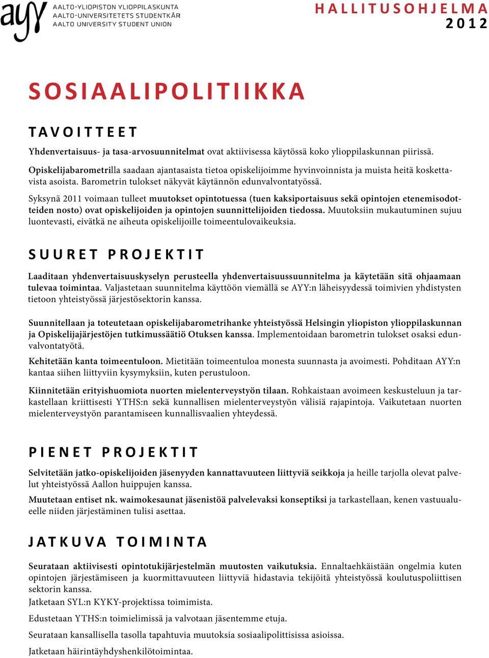 Syksynä 2011 voimaan tulleet muutokset opintotuessa (tuen kaksiportaisuus sekä opintojen etenemisodotteiden nosto) ovat opiskelijoiden ja opintojen suunnittelijoiden tiedossa.