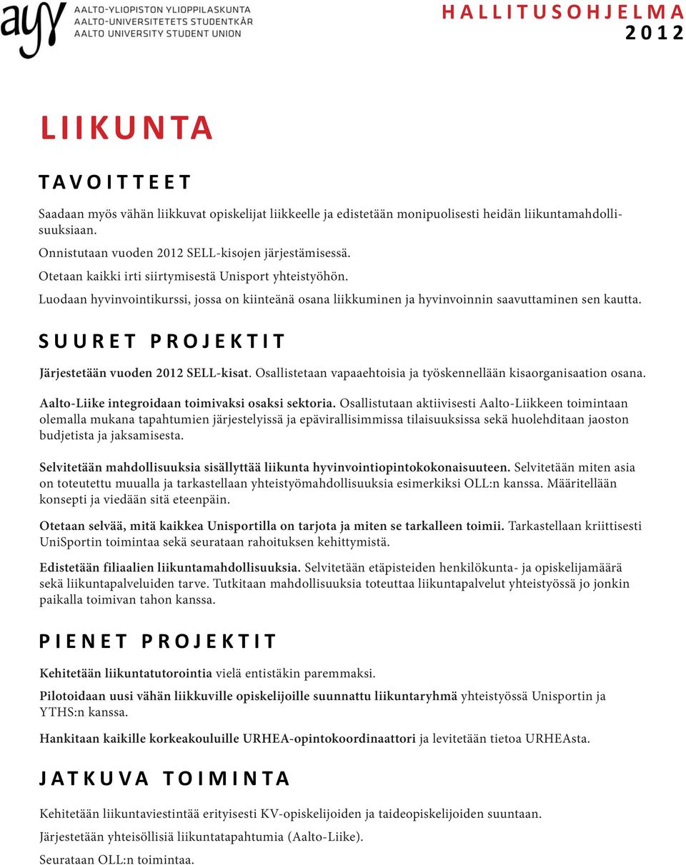 Osallistetaan vapaaehtoisia ja työskennellään kisaorganisaation osana. Aalto-Liike integroidaan toimivaksi osaksi sektoria.