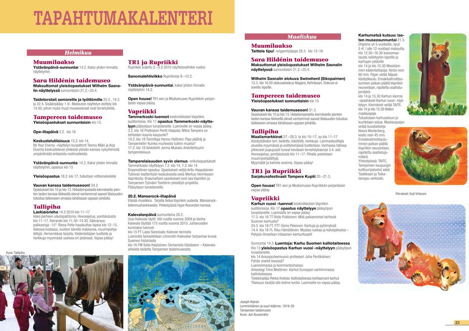 Maksuton näyttelyn esittely klo 14.00, johon myös muut museovieraat ovat tervetulleita. Tampereen taidemuseo Yleisöopastukset sunnuntaisin klo 15. Ope-iltapäivä 2.2. klo 16 Keskustelutilaisuus 13.2. klo 14. Be Your Enemy -näyttelyn kuraattorit Teemu Mäki ja Arja Elovirta keskustelevat yhdessä yleisön kanssa nykyihimistä ympäröivistä erilaisista roolimalleista.