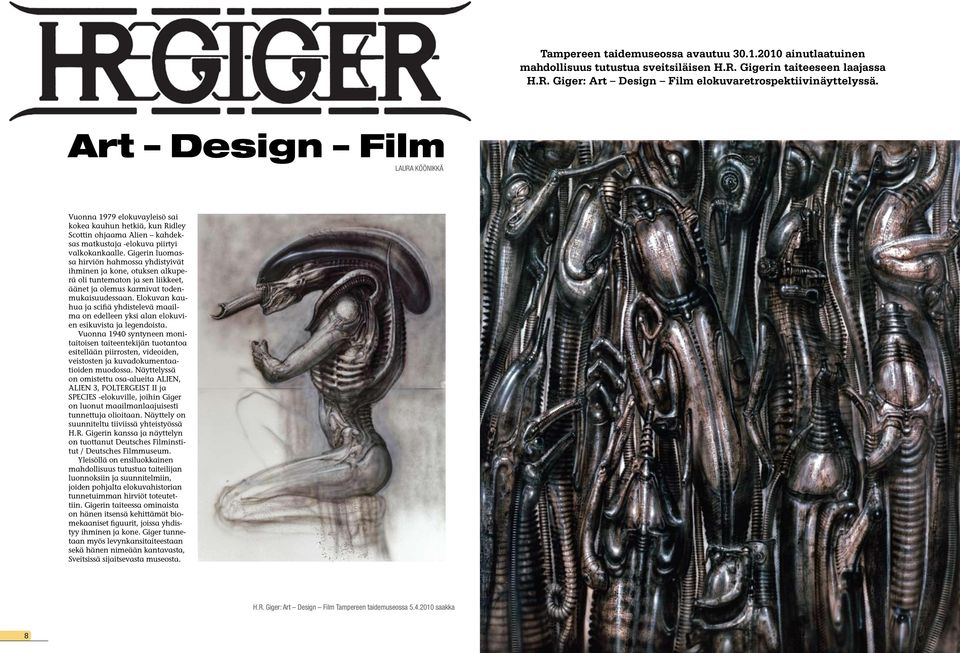 Gigerin luomassa hirviön hahmossa yhdistyivät ihminen ja kone, otuksen alkuperä oli tuntematon ja sen liikkeet, äänet ja olemus karmivat todenmukaisuudessaan.