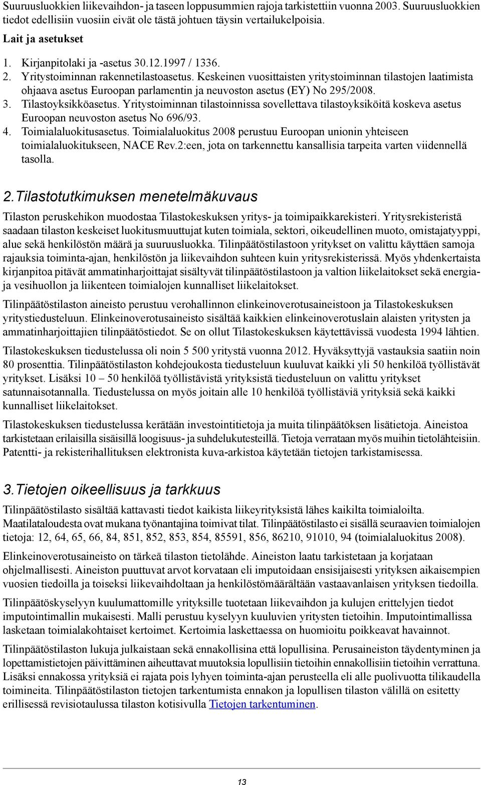 Keskeinen vuosittaisten yritystoiminnan tilastojen laatimista ohjaava asetus Euroopan parlamentin ja neuvoston asetus (EY) No 295/2008. 3. Tilastoyksikköasetus.