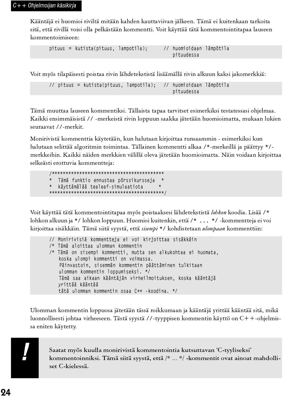 rivin alkuun kaksi jakomerkkiä: // pituus = kutista(pituus, lampotila); // huomioidaan lämpötila pituudessa Tämä muuttaa lauseen kommentiksi.