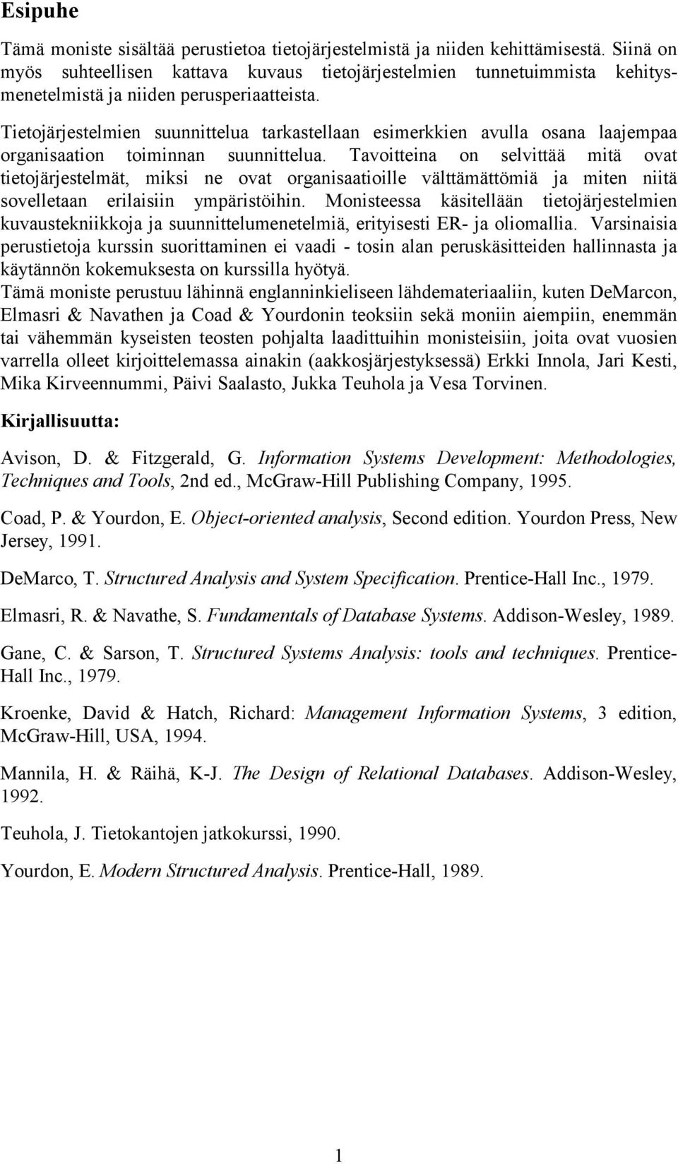 Tietojärjestelmien suunnittelua tarkastellaan esimerkkien avulla osana laajempaa organisaation toiminnan suunnittelua.