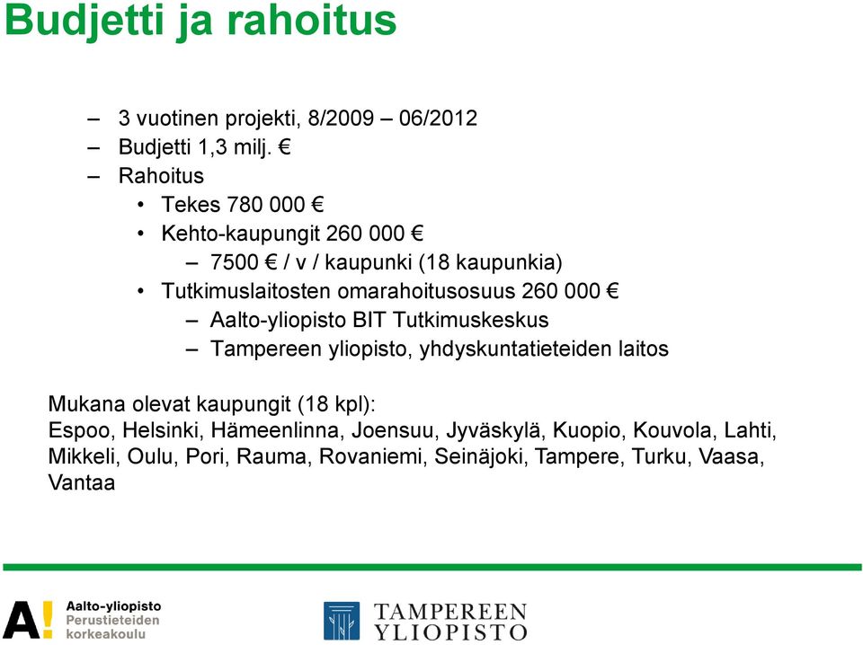 260 000 Aalto-yliopisto BIT Tutkimuskeskus Tampereen yliopisto, yhdyskuntatieteiden laitos Mukana olevat kaupungit