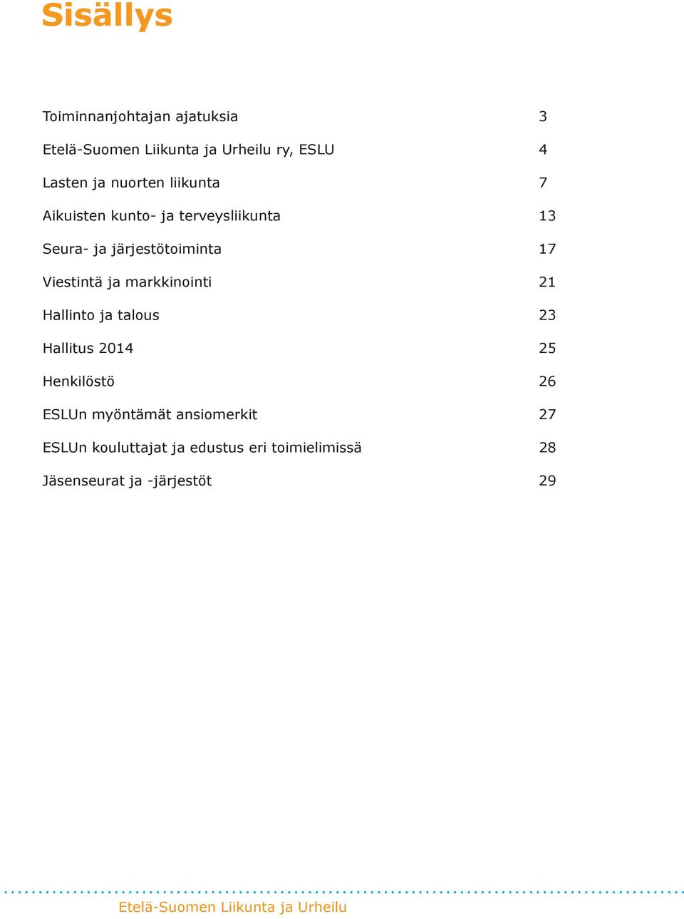 markkinointi 21 Hallinto ja talous 23 Hallitus 2014 25 Henkilöstö 26 ESLUn myöntämät ansiomerkit 27