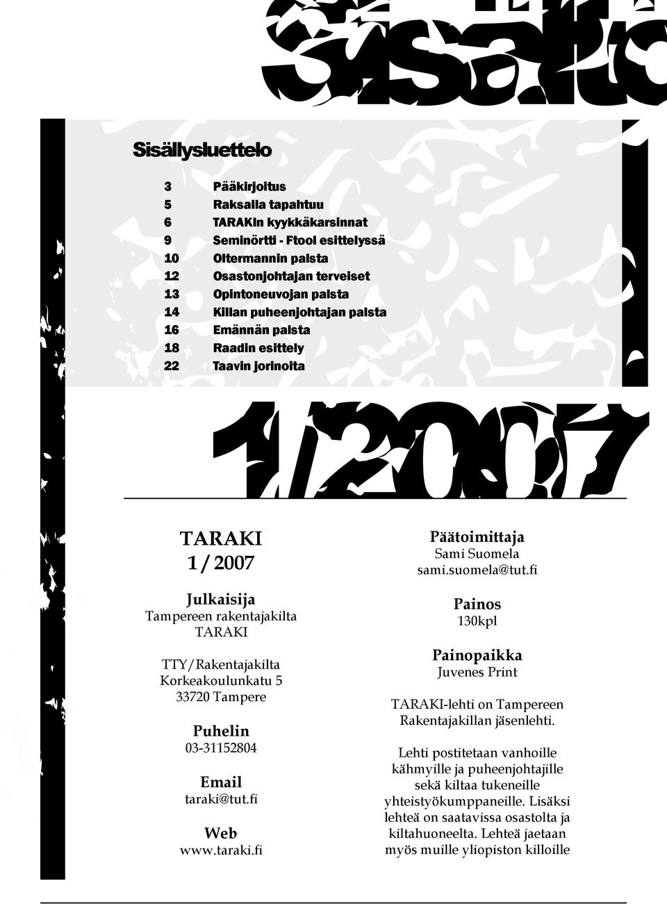 fi Julkaisija Tampereen rakentajakilta TARAKI TTY/Rakentajakilta Korkeakoulunkatu 5 33720 Tampere Puhelin 03-31152804 Email taraki@