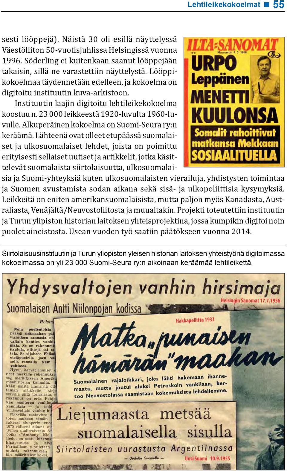 Instituutin laajin digitoitu lehtileikekokoelma koostuu n. 23 000 leikkeestä 1920-luvulta 1960-luvulle. Alkuperäinen kokoelma on Suomi-Seura ry:n keräämä.