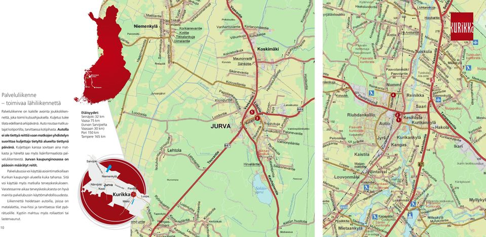 Autolla ei ole tiettyä reittiä vaan matkojen yhdistelyn suorittaa kuljettaja tietyltä alueelta tiettynä Etäisyydet: Seinäjoki 32 km Vaasa 75 km (Jurvan Sarvijoelta Vaasaan 30 km) Pori 150 km Tampere