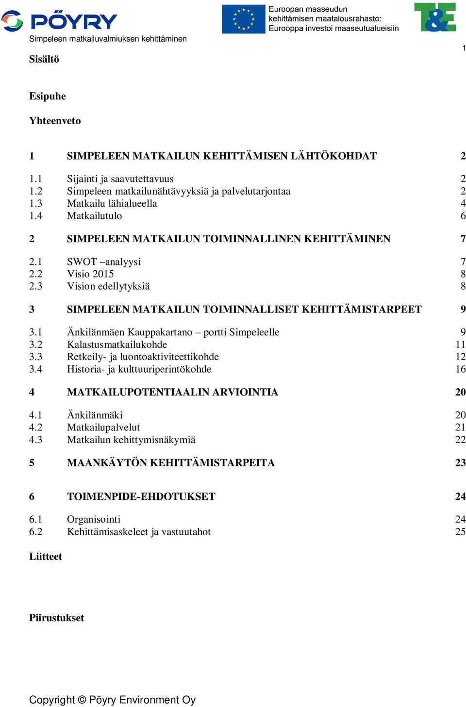 1 Änkilänmäen Kauppakartano portti Simpeleelle 9 3.2 Kalastusmatkailukohde 11 3.3 Retkeily- ja luontoaktiviteettikohde 12 3.