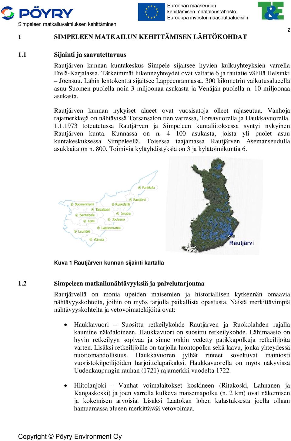 300 kilometrin vaikutusalueella asuu Suomen puolella noin 3 miljoonaa asukasta ja Venäjän puolella n. 10 miljoonaa asukasta. Rautjärven kunnan nykyiset alueet ovat vuosisatoja olleet rajaseutua.