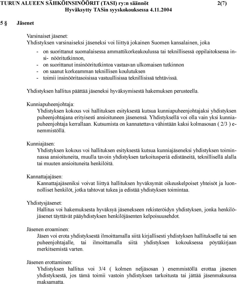 toimii insinööritasoisissa vastuullisissa teknillisissä tehtävissä. Yhdistyksen hallitus päättää jäseneksi hyväksymisestä hakemuksen perusteella.