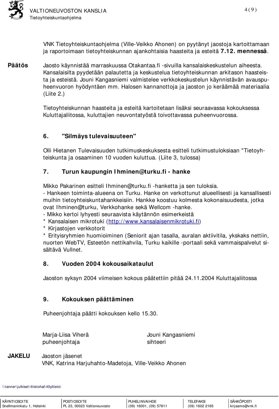 Jouni Kangasniemi valmistelee verkkokeskustelun käynnistävän avauspuheenvuoron hyödyntäen mm. Halosen kannanottoja ja jaoston jo keräämää materiaalia (Liite 2.