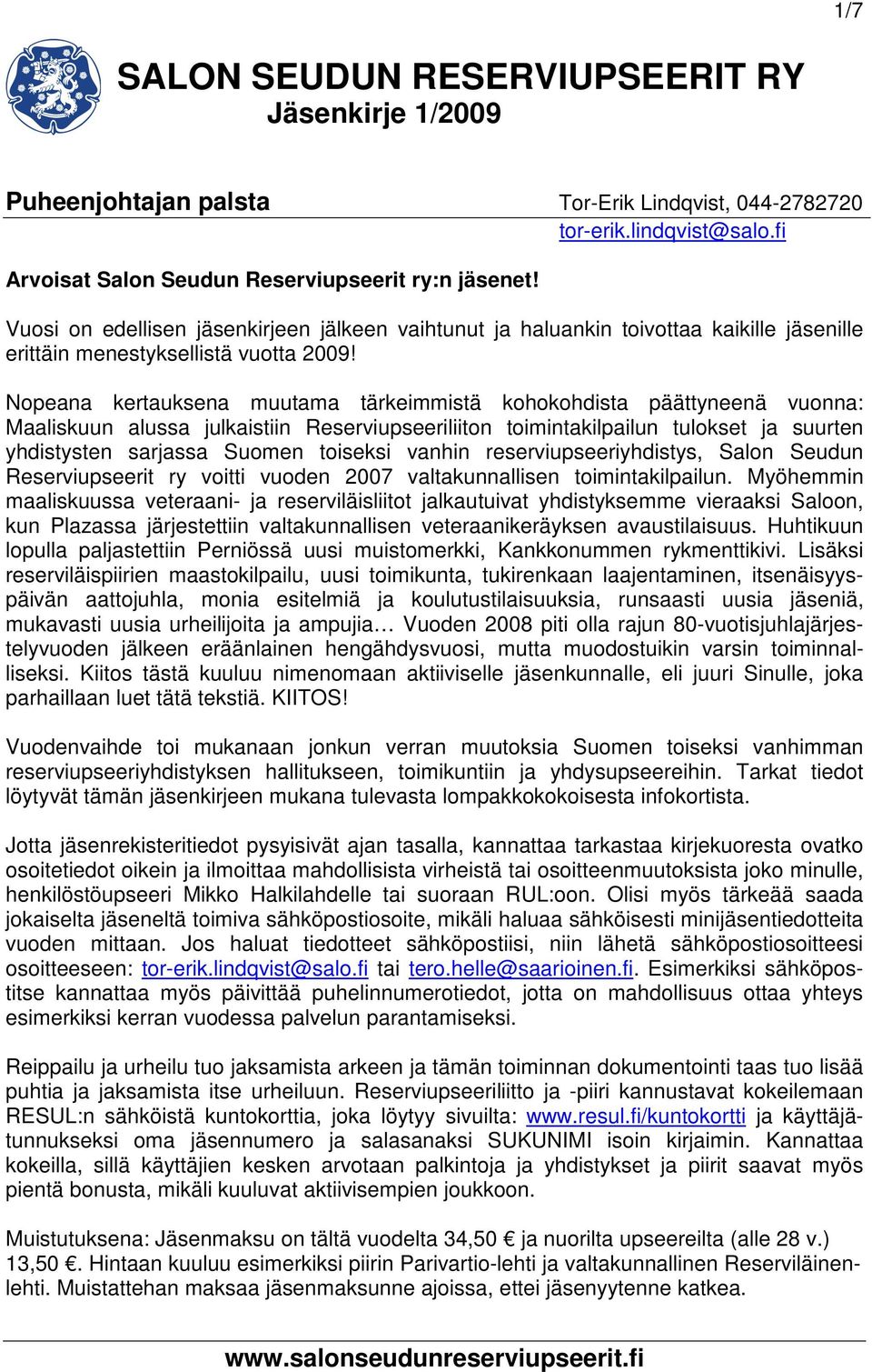 Nopeana kertauksena muutama tärkeimmistä kohokohdista päättyneenä vuonna: Maaliskuun alussa julkaistiin Reserviupseeriliiton toimintakilpailun tulokset ja suurten yhdistysten sarjassa Suomen toiseksi