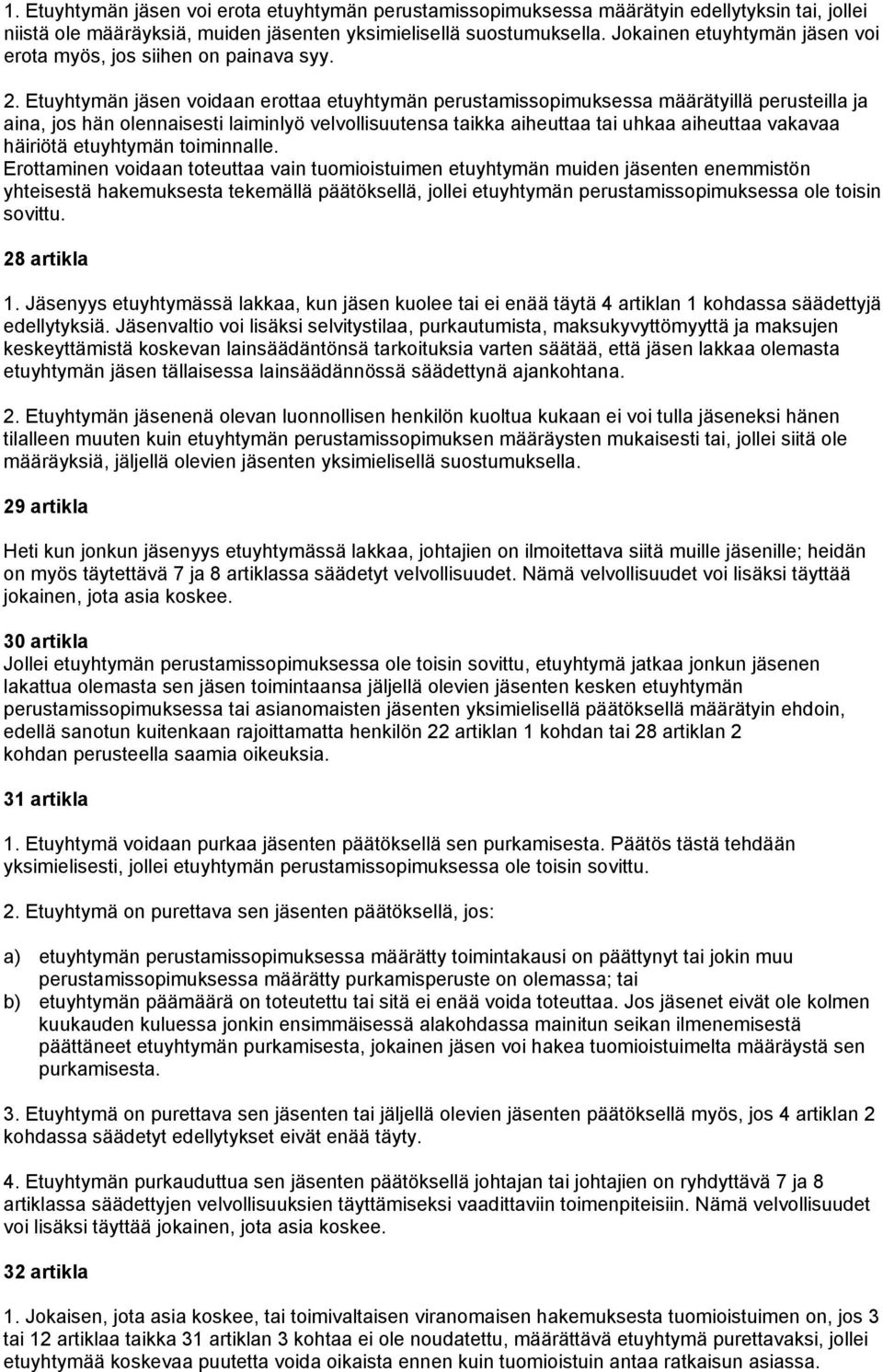 Etuyhtymän jäsen voidaan erottaa etuyhtymän perustamissopimuksessa määrätyillä perusteilla ja aina, jos hän olennaisesti laiminlyö velvollisuutensa taikka aiheuttaa tai uhkaa aiheuttaa vakavaa