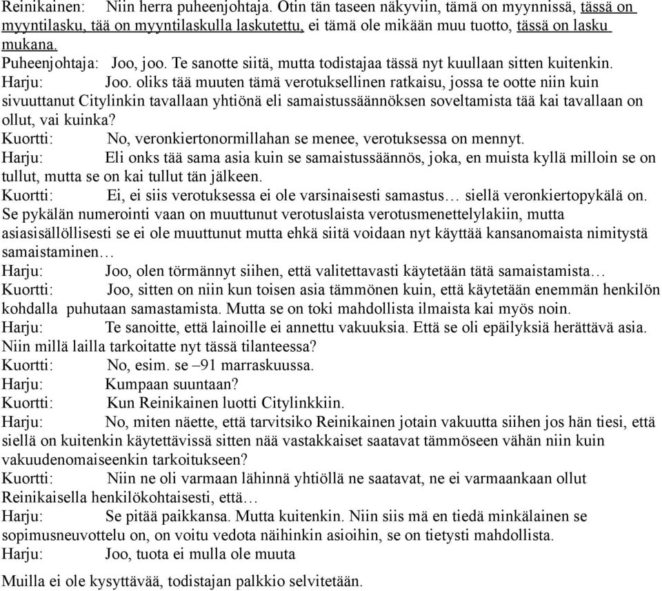 oliks tää muuten tämä verotuksellinen ratkaisu, jossa te ootte niin kuin sivuuttanut Citylinkin tavallaan yhtiönä eli samaistussäännöksen soveltamista tää kai tavallaan on ollut, vai kuinka?