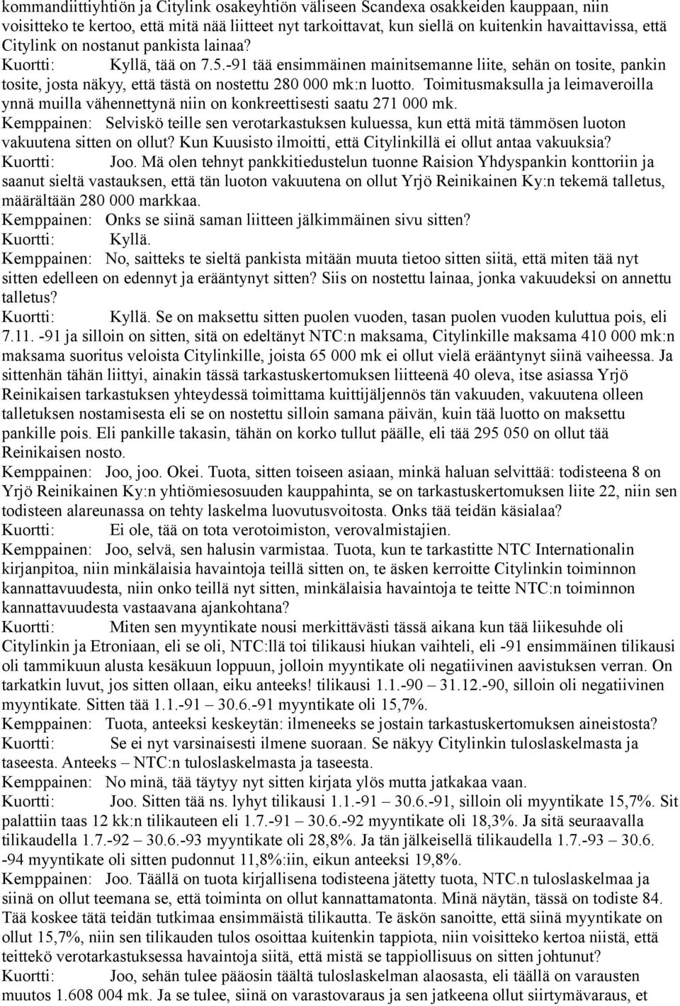 Toimitusmaksulla ja leimaveroilla ynnä muilla vähennettynä niin on konkreettisesti saatu 271 000 mk.