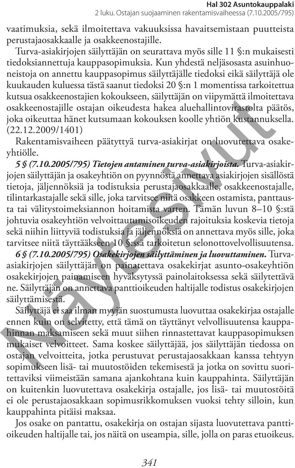 Kun yhdestä neljäsosasta asuinhuoneistoja on annettu kauppasopimus säilyttäjälle tiedoksi eikä säilyttäjä ole kuukauden kuluessa tästä saanut tiedoksi 20 :n 1 momentissa tarkoitettua kutsua