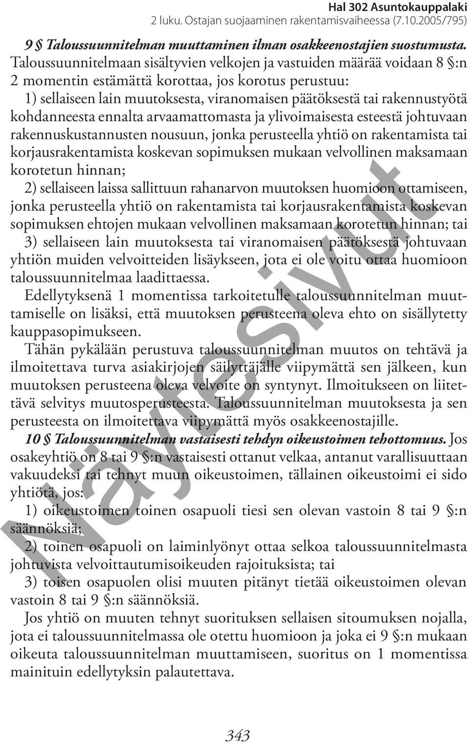 rakennustyötä kohdanneesta ennalta arvaamattomasta ja ylivoimaisesta esteestä johtuvaan rakennuskustannusten nousuun, jonka perusteella yhtiö on rakentamista tai korjausrakentamista koskevan