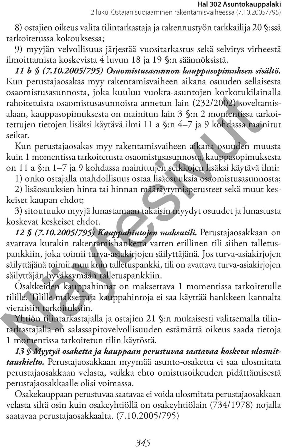 Kun perustajaosakas myy rakentamisvaiheen aikana osuuden sellaisesta osaomistusasunnosta, joka kuuluu vuokra-asuntojen korkotukilainalla rahoitetuista osaomistusasunnoista annetun lain (232/2002)