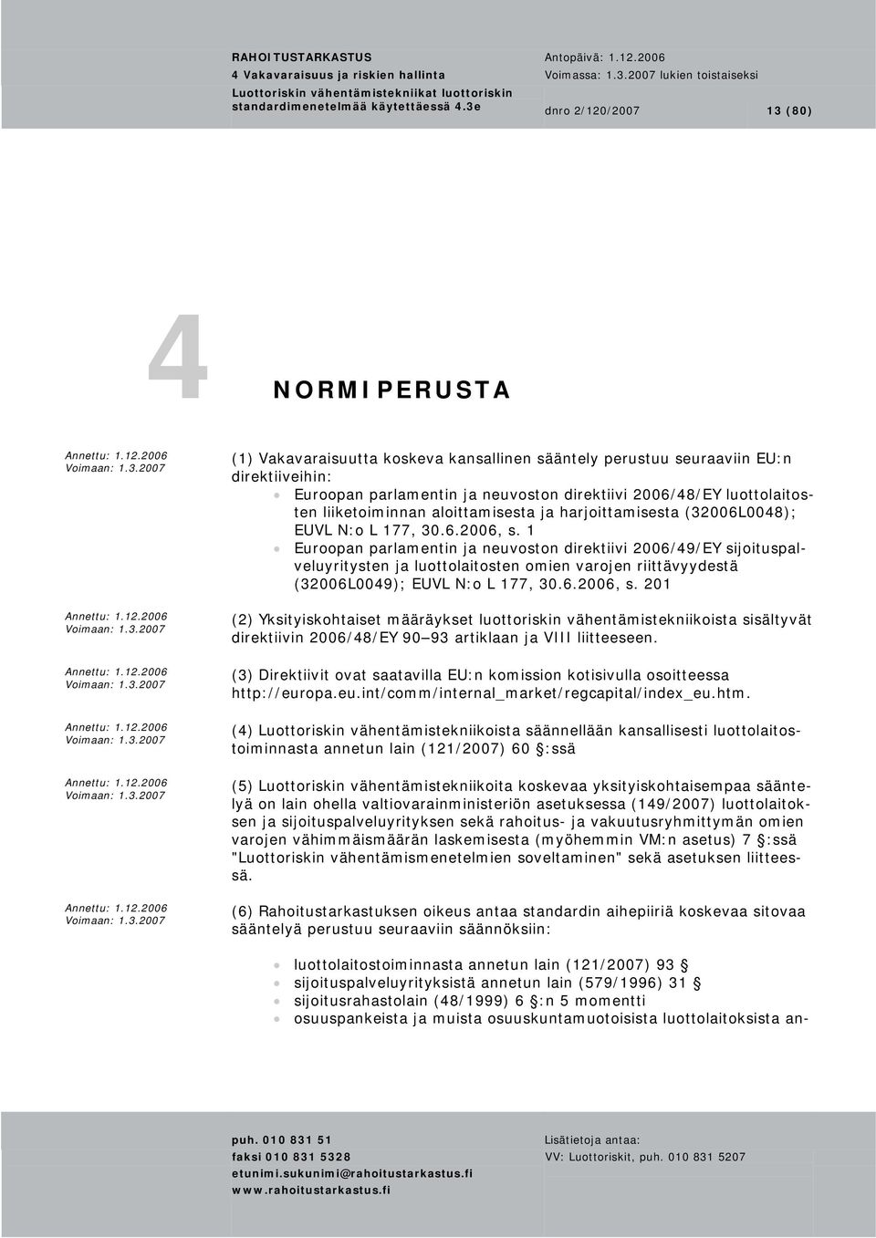 luottolaitosten liiketoiminnan aloittamisesta ja harjoittamisesta (32006L0048); EUVL N:o L 177, 30.6.2006, s.