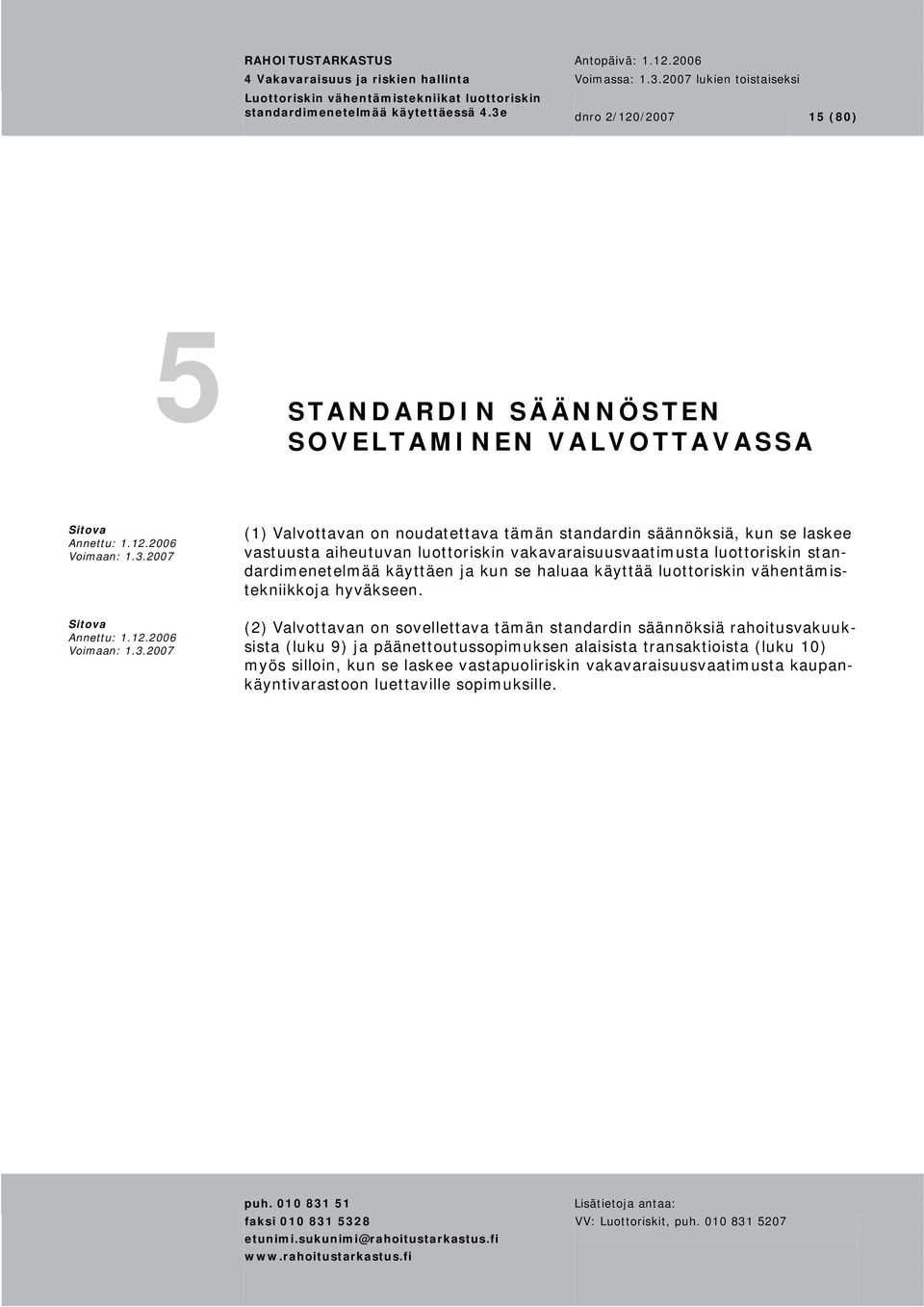 vastuusta aiheutuvan luottoriskin vakavaraisuusvaatimusta luottoriskin standardimenetelmää käyttäen ja kun se haluaa käyttää luottoriskin