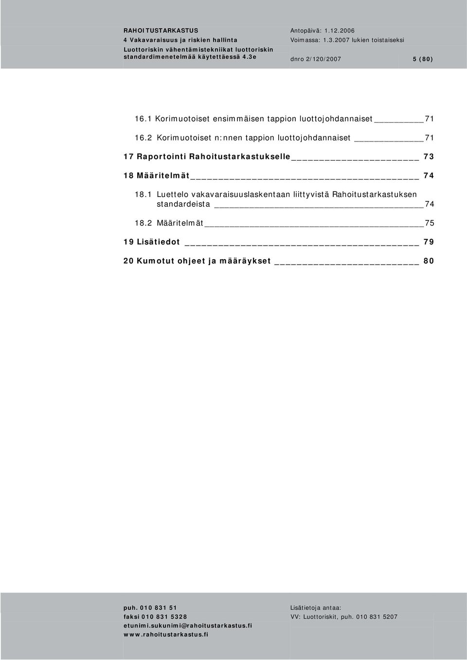 2 Korimuotoiset n:nnen tappion luottojohdannaiset 71 17 Raportointi Rahoitustarkastukselle 73 18