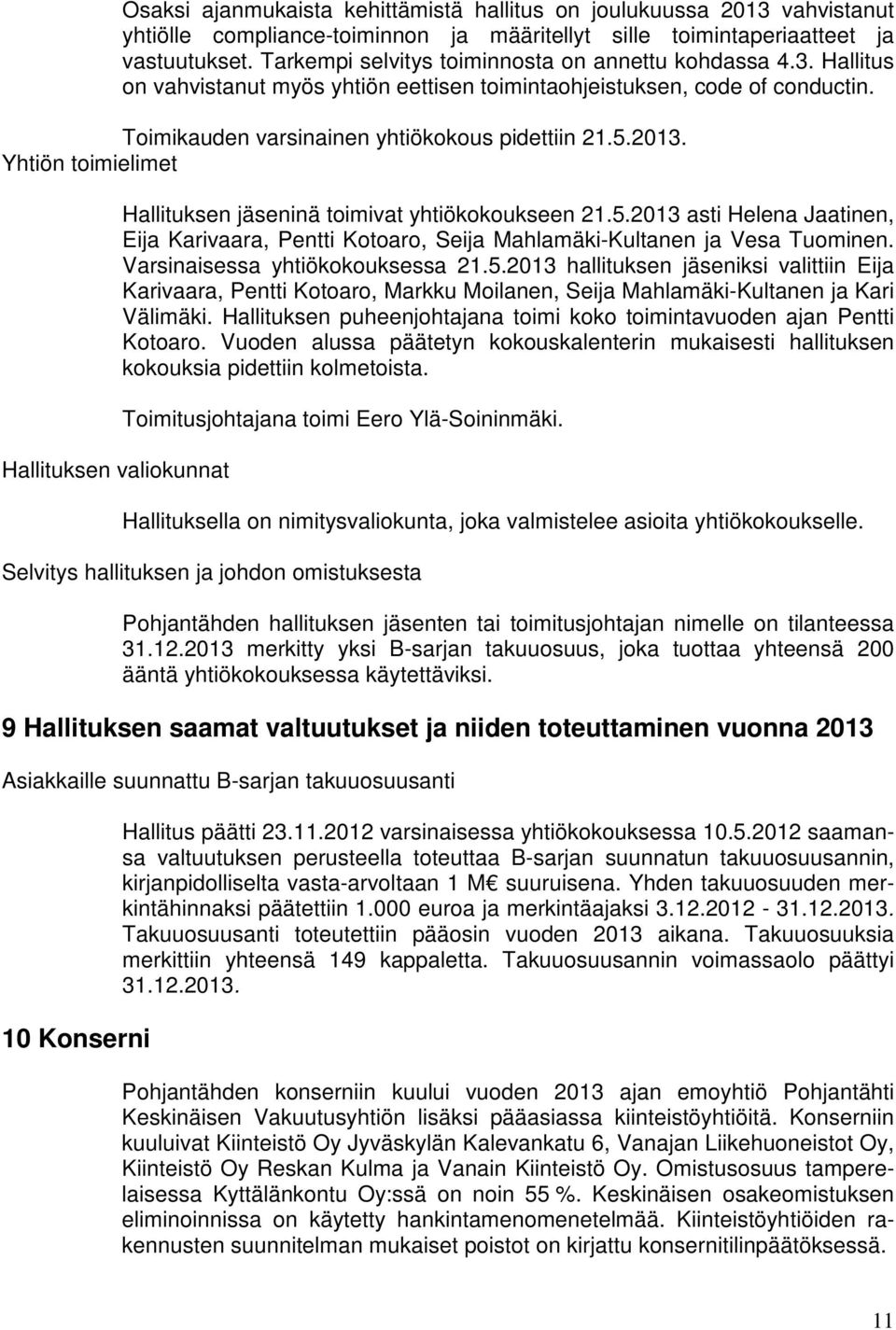 Yhtiön toimielimet Hallituksen valiokunnat Hallituksen jäseninä toimivat yhtiökokoukseen 21.5.2013 asti Helena Jaatinen, Eija Karivaara, Pentti Kotoaro, Seija Mahlamäki-Kultanen ja Vesa Tuominen.