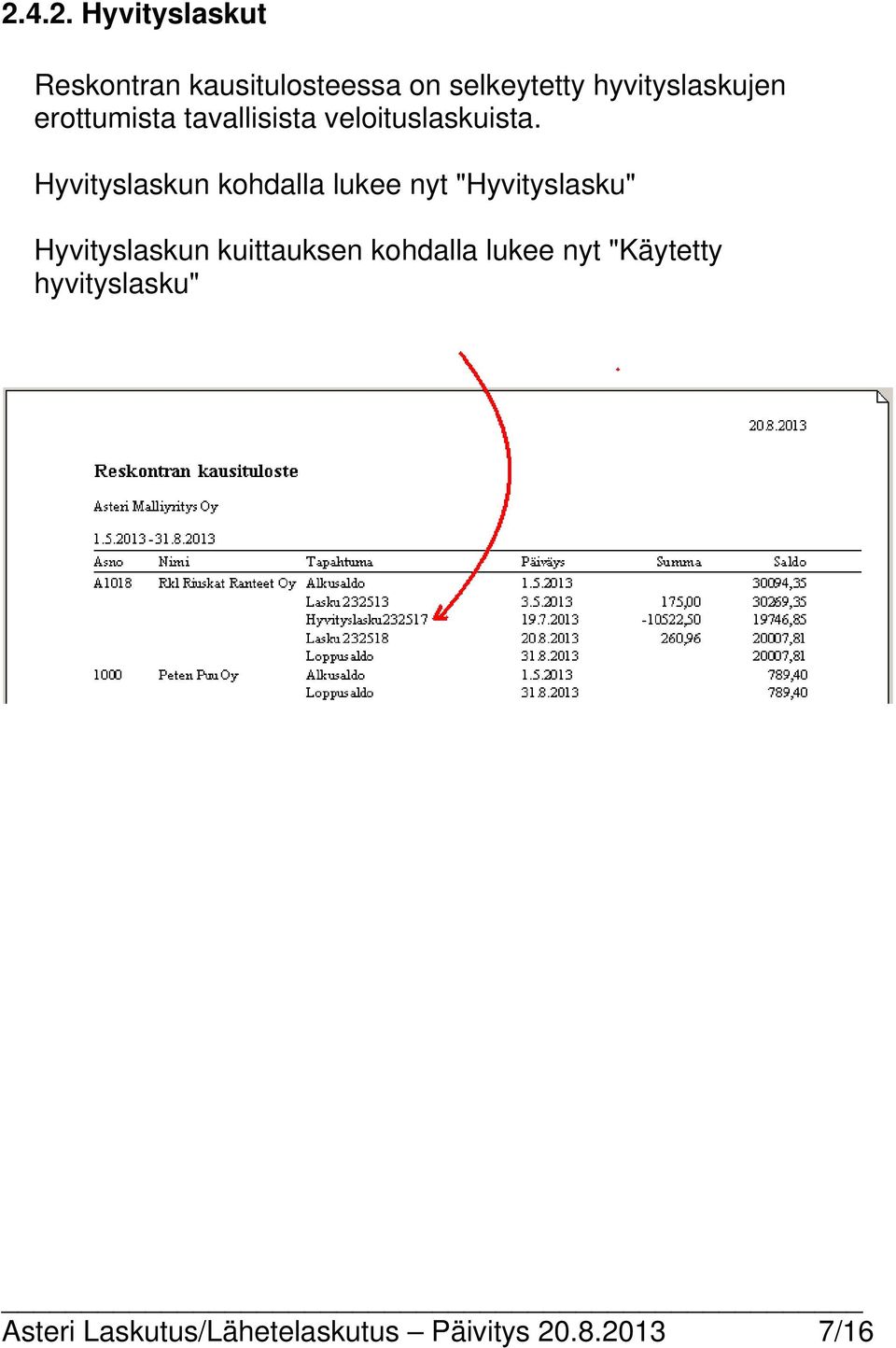 Hyvityslaskun kohdalla lukee nyt "Hyvityslasku" Hyvityslaskun kuittauksen