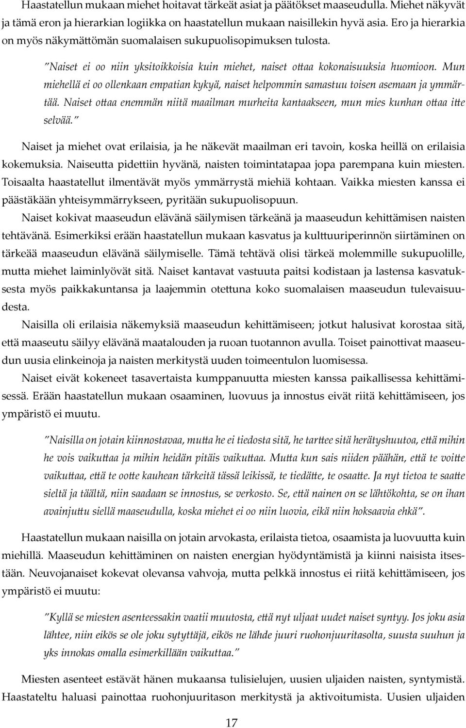 Mun miehellä ei oo ollenkaan empatian kykyä, naiset helpommin samastuu toisen asemaan ja ymmärtää. Naiset o!aa enemmän niitä maailman murheita kantaakseen, mun mies kunhan o!aa i!e selvää.