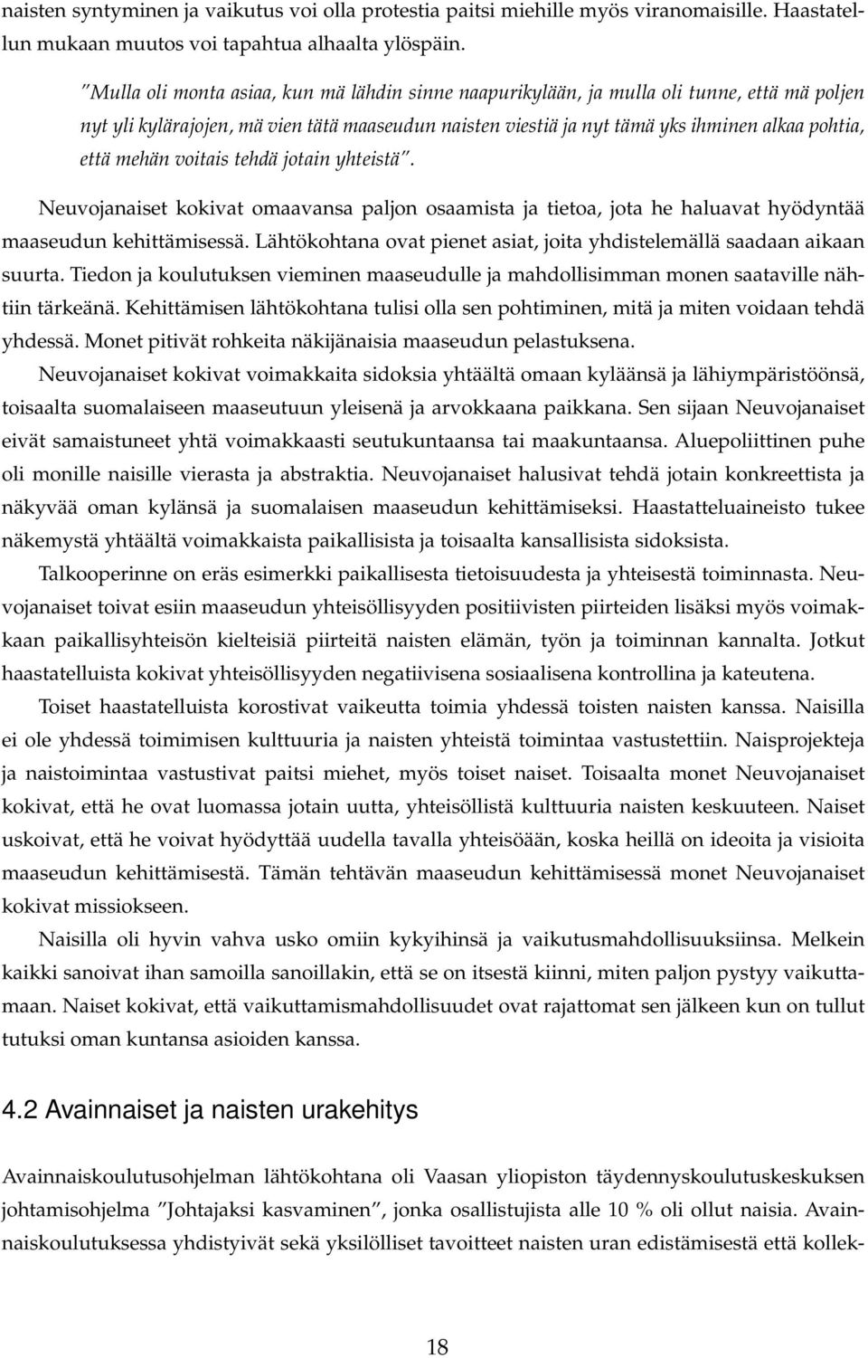 mehän voitais tehdä jotain yhteistä. Neuvojanaiset kokivat omaavansa paljon osaamista ja tietoa, jota he haluavat hyödyntää maaseudun kehittämisessä.