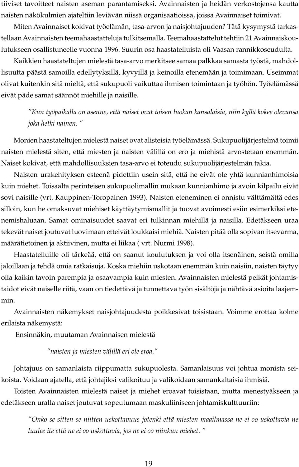 Teemahaastattelut tehtiin 21 Avainnaiskoulutukseen osallistuneelle vuonna 1996. Suurin osa haastatelluista oli Vaasan rannikkoseudulta.