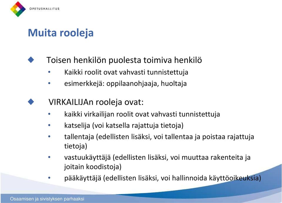 katsella rajattuja tietoja) tallentaja (edellisten lisäksi, voi tallentaa ja poistaa rajattuja tietoja) vastuukäyttäjä