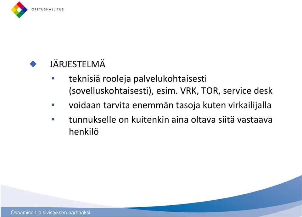 VRK, TOR, service desk voidaan tarvita enemmän