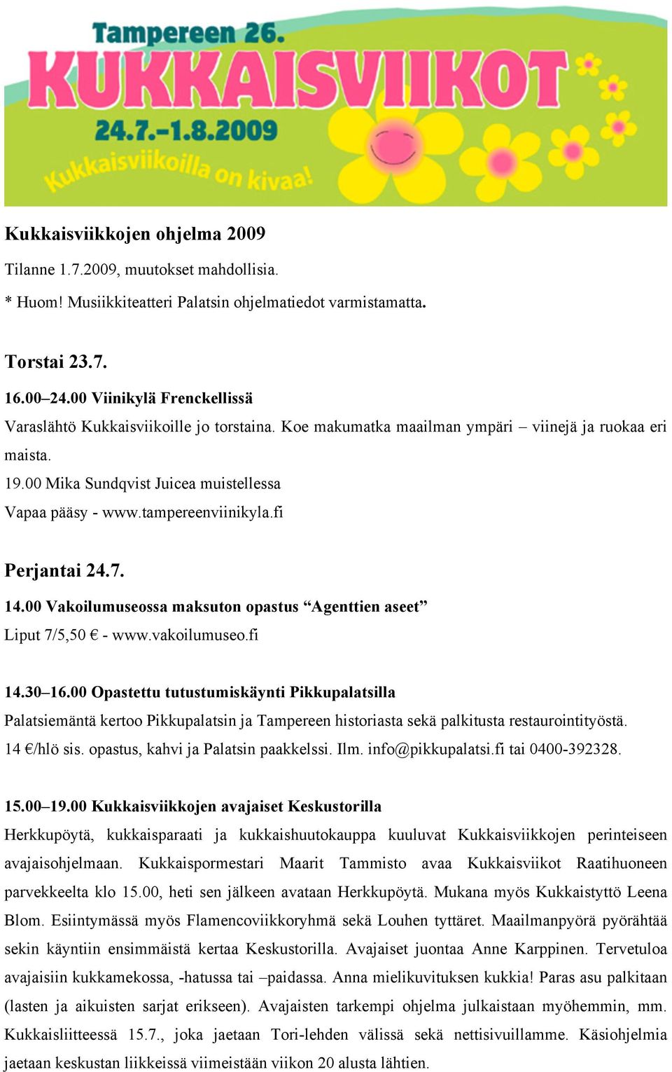 vakoilumuseo.fi 14.30 16.00 Opastettu tutustumiskäynti Pikkupalatsilla Palatsiemäntä kertoo Pikkupalatsin ja Tampereen historiasta sekä palkitusta restaurointityöstä. 14 /hlö sis.