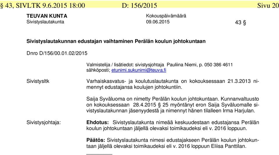 Saija Syväluoma on nimetty Perälän koulun johtokuntaan. Kunnanvaltuusto on kokouksessaan 28.4.
