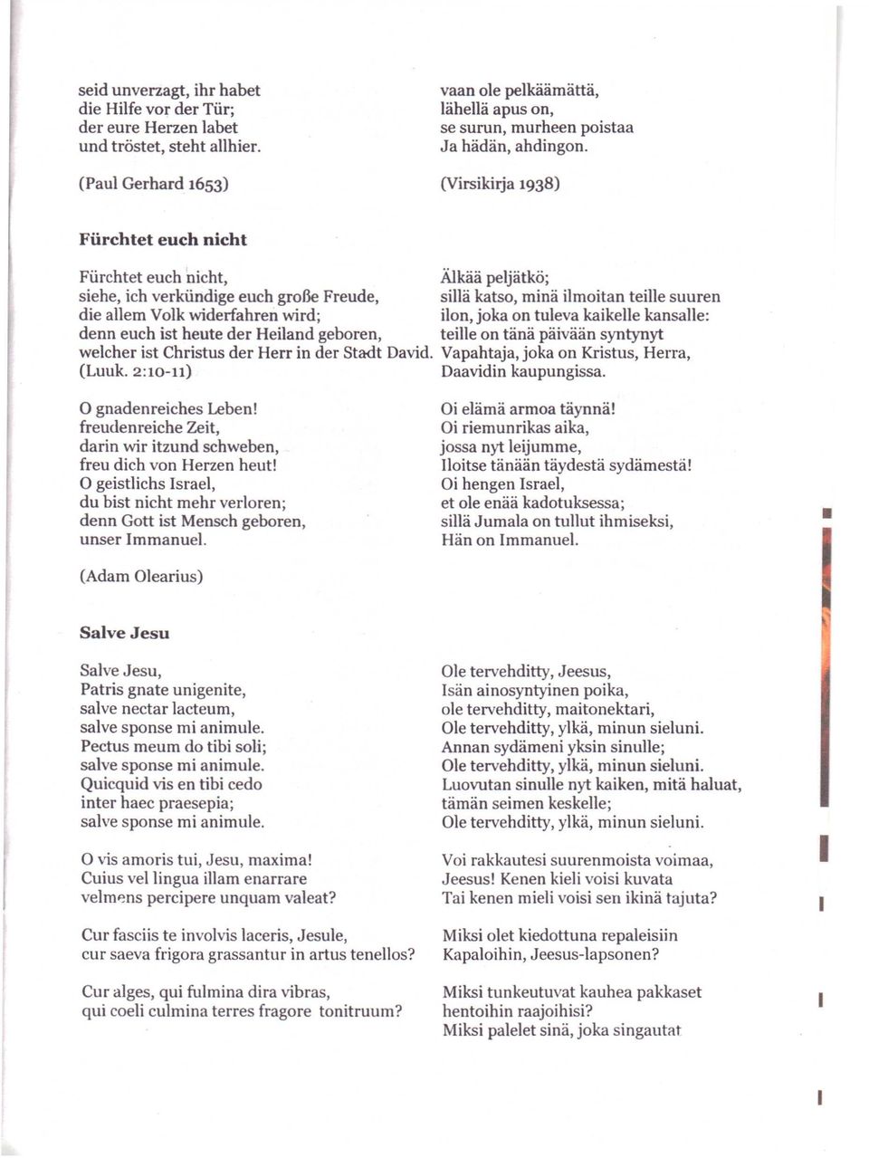 (Virsikirja 1938) Fiirehtet eueh nieht Fiirchtet euch nicht, Älkää peljätkö; siehe, ich verkiindige euch grol3e Freude, sijiä katso, minä ilmoitan teijie suuren die allem Volk widerfahren wird; ilon,