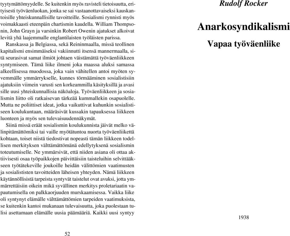 William Thompsonin, John Grayn ja varsinkin Robert Owenin ajatukset alkoivat levitä yhä laajemmalle englantilaisten työläisten parissa.