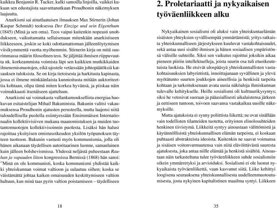 Teos vaipui kuitenkin nopeasti unohdukseen, vaikuttamatta sellaisenaan mitenkään anarkistiseen liikkeeseen, joskin se koki odottamattoman jälleenlöytymisen viisikymmentä vuotta myöhemmin.