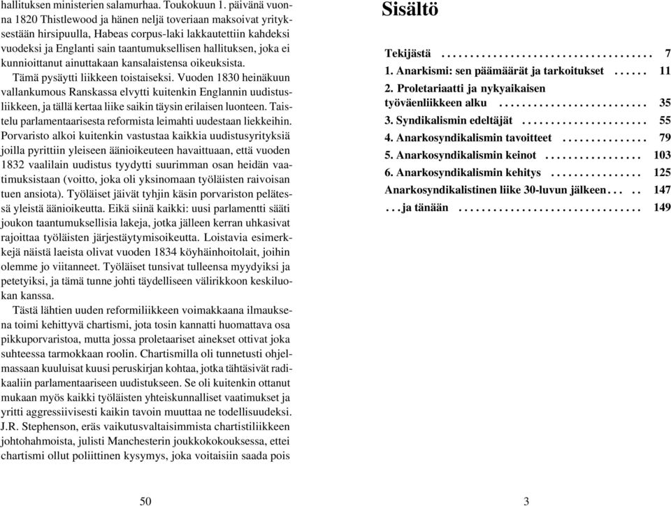 ei kunnioittanut ainuttakaan kansalaistensa oikeuksista. Tämä pysäytti liikkeen toistaiseksi.