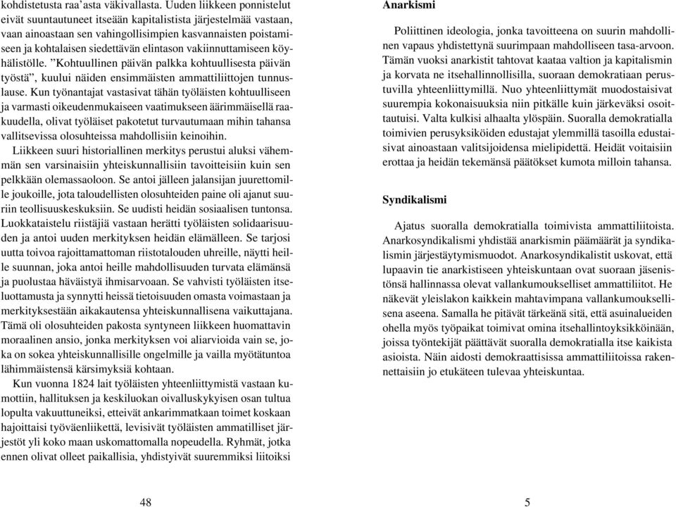 vakiinnuttamiseen köyhälistölle. Kohtuullinen päivän palkka kohtuullisesta päivän työstä, kuului näiden ensimmäisten ammattiliittojen tunnuslause.