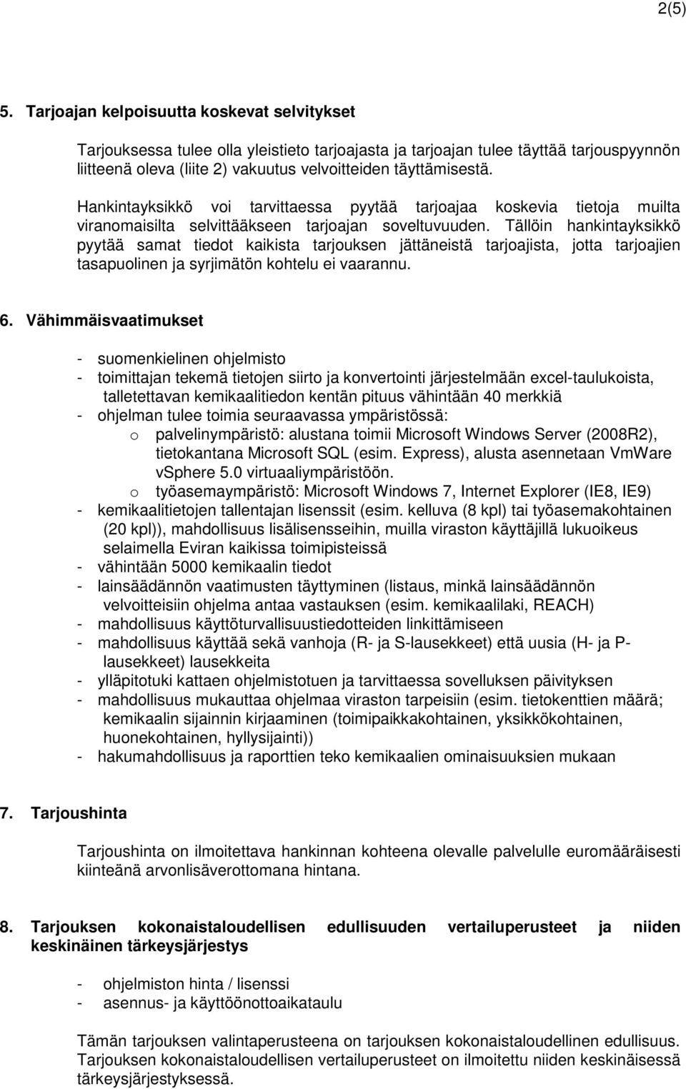 Hankintayksikkö voi tarvittaessa pyytää tarjoajaa koskevia tietoja muilta viranomaisilta selvittääkseen tarjoajan soveltuvuuden.