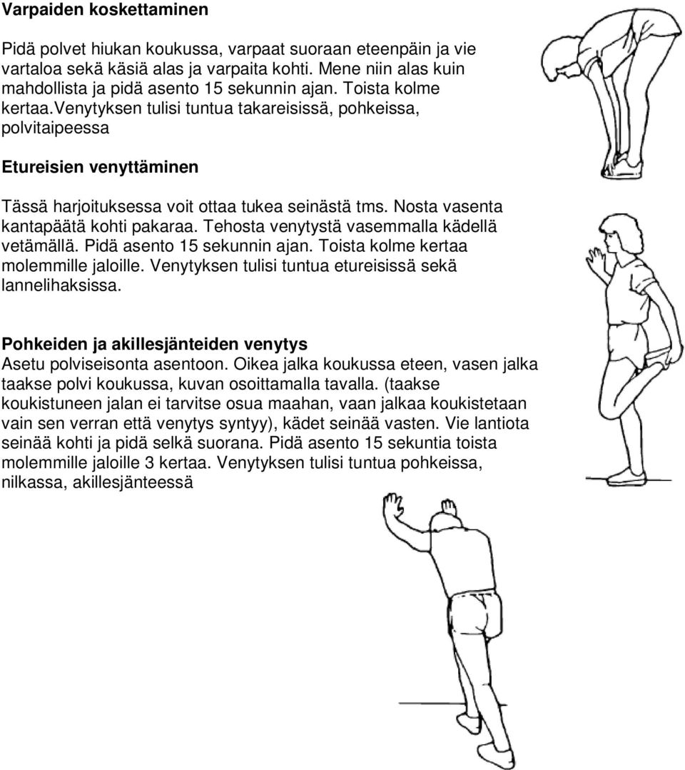 Tehosta venytystä vasemmalla kädellä vetämällä. Pidä asento 15 sekunnin ajan. Toista kolme kertaa molemmille jaloille. Venytyksen tulisi tuntua etureisissä sekä lannelihaksissa.