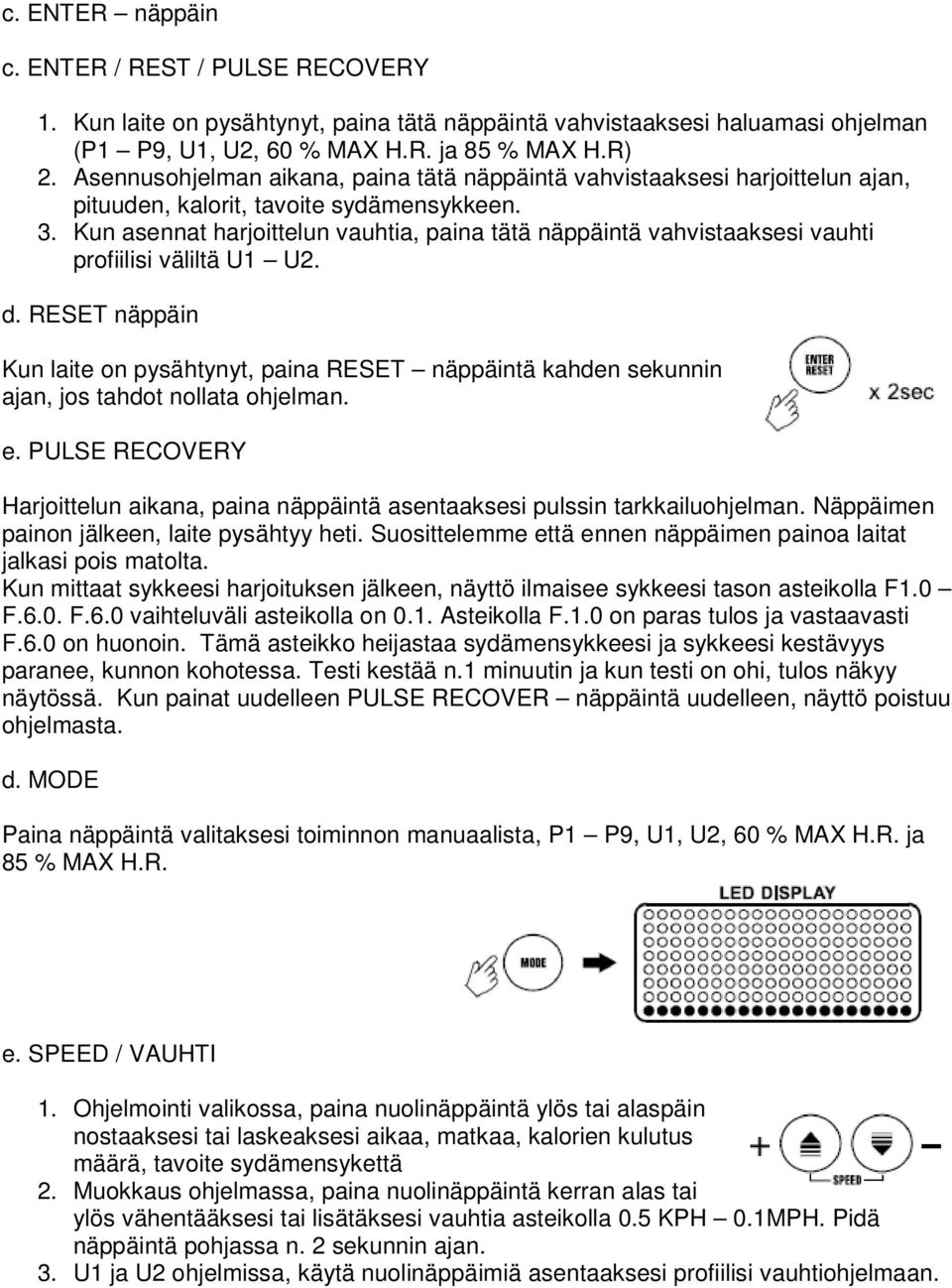 Kun asennat harjoittelun vauhtia, paina tätä näppäintä vahvistaaksesi vauhti profiilisi väliltä U1 U2. d.