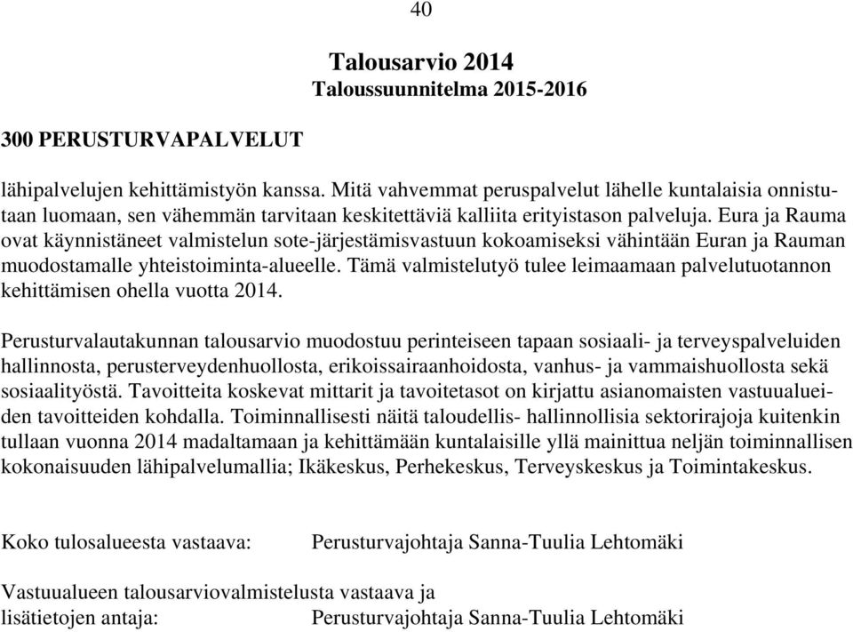 Eura ja Rauma ovat käynnistäneet valmistelun sote-järjestämisvastuun kokoamiseksi vähintään Euran ja Rauman muodostamalle yhteistoiminta-alueelle.