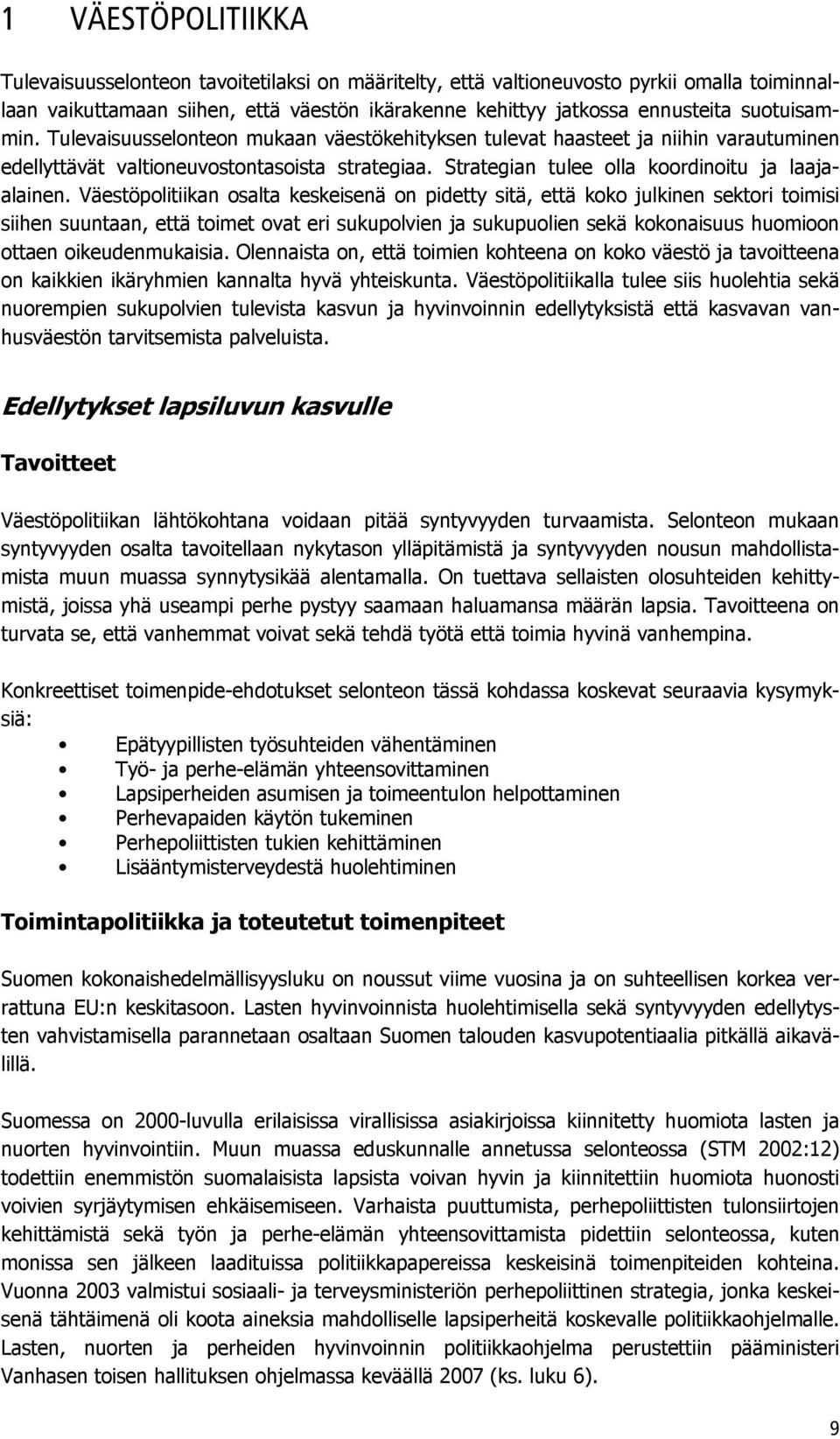 Väestöpolitiikan osalta keskeisenä on pidetty sitä, että koko julkinen sektori toimisi siihen suuntaan, että toimet ovat eri sukupolvien ja sukupuolien sekä kokonaisuus huomioon ottaen