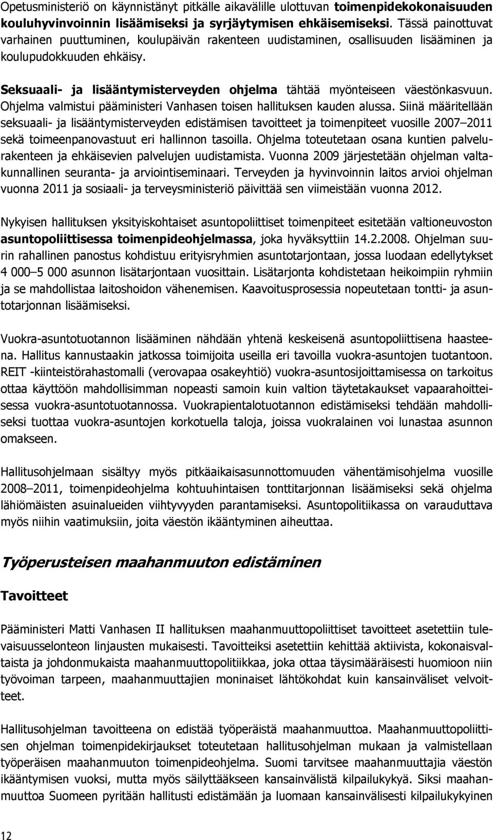 Seksuaali- ja lisääntymisterveyden ohjelma tähtää myönteiseen väestönkasvuun. Ohjelma valmistui pääministeri Vanhasen toisen hallituksen kauden alussa.