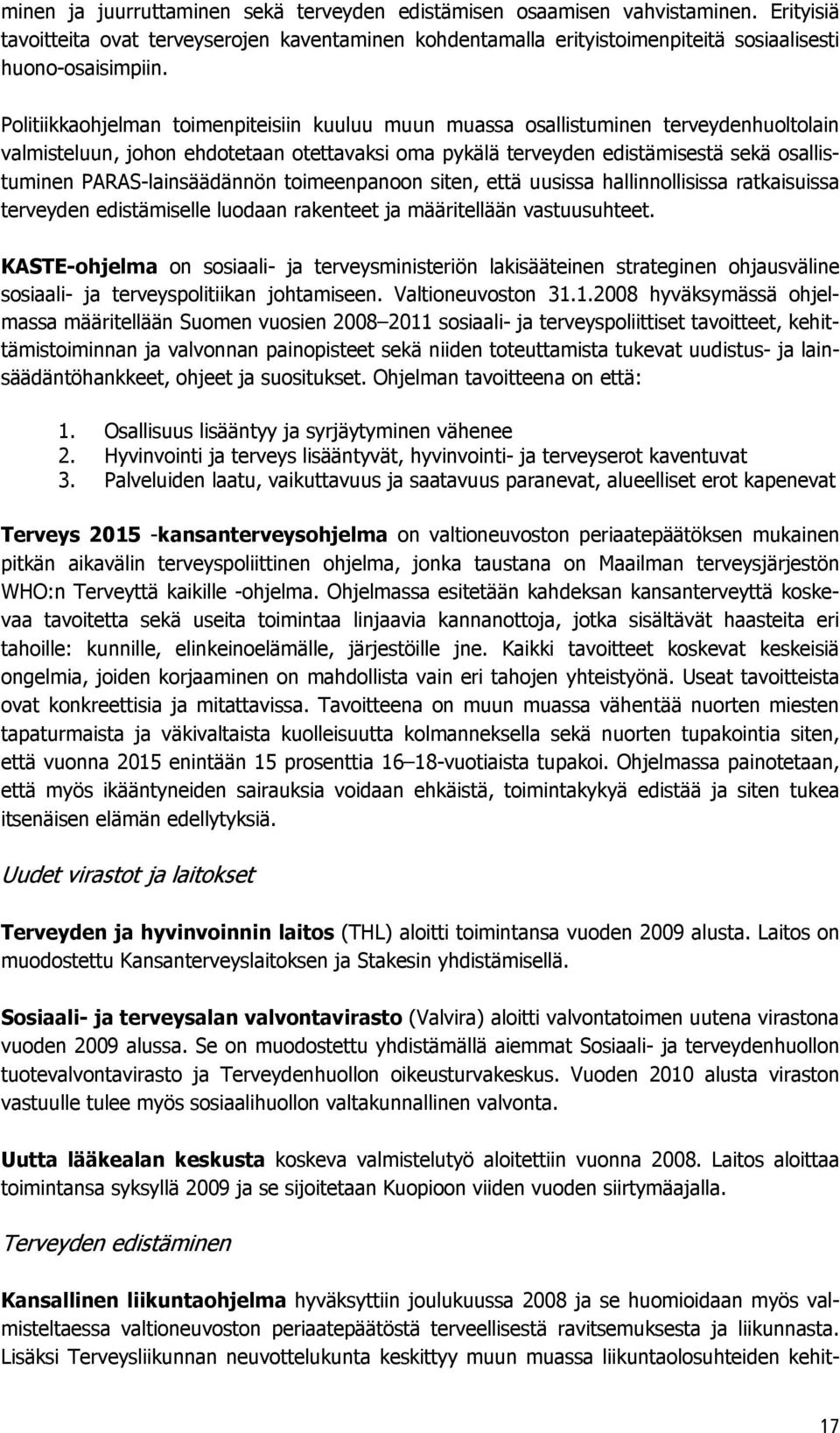 PARAS-lainsäädännön toimeenpanoon siten, että uusissa hallinnollisissa ratkaisuissa terveyden edistämiselle luodaan rakenteet ja määritellään vastuusuhteet.