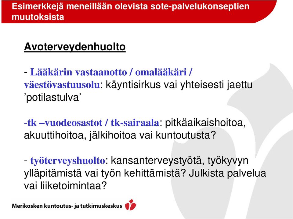 vuodeosastot / tk-sairaala: pitkäaikaishoitoa, akuuttihoitoa, jälkihoitoa vai kuntoutusta?